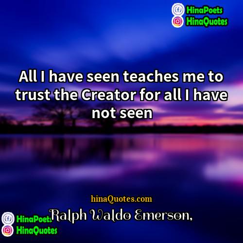 Ralph Waldo Emerson Quotes | All I have seen teaches me to